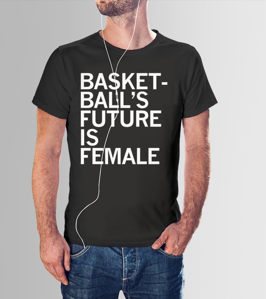 Basketball’s Future Is Female Empowerment Movement T-Shirt