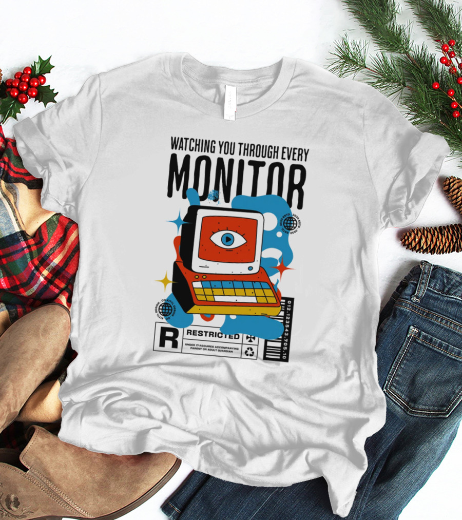WATCHING YOU THROUGH EVERY MONITOR RESTRICTED T-Shirt