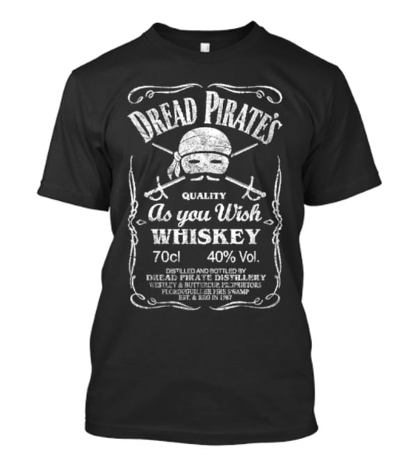 Dread Pirate's Quality As You Wish Whiskey 70cl 40% Vol. Est. 1987 Wesley And Buttercup Proprietors T-Shirt