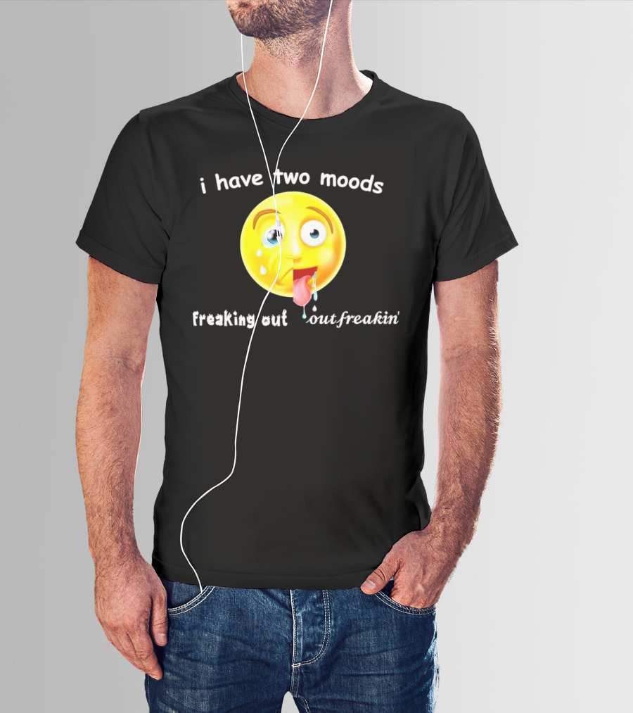 I Have Two Moods Freaking Out Out Freakin’ Emoji T-Shirt