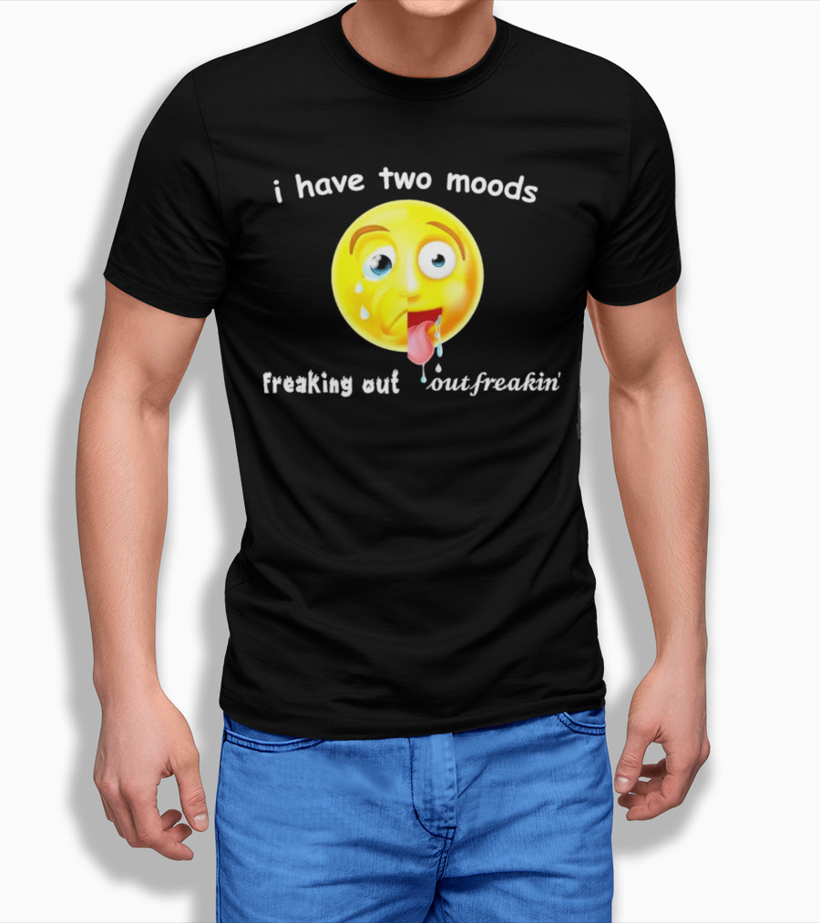 i have two moods freaking out out freakin’ emoji T-Shirt
