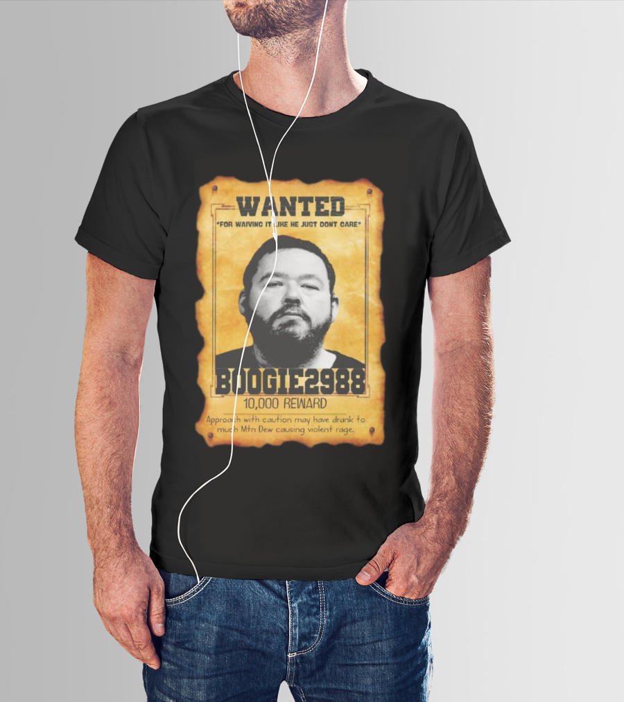Wanted Boogie2988 For Waving It Like He Just Don't Care 10000 Reward Mtn Dew Causing Violent Rage T-Shirt
