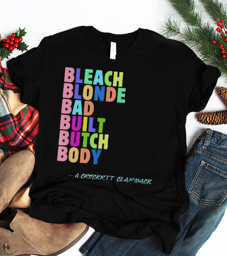Bleach Blonde Bad Built Butch Body Colorful - A Crockritt Clapback T-Shirt