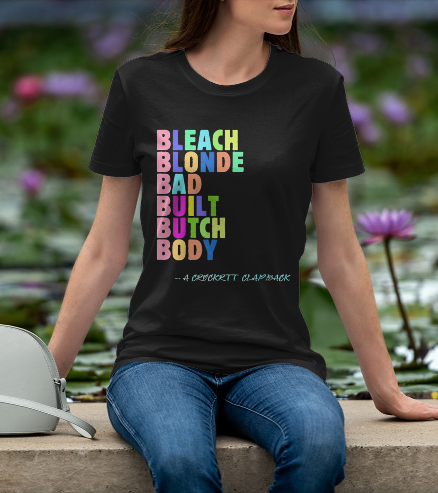 Bleach Blonde Bad Built Butch Body Colorful - A Crockritt Clapback T-Shirt