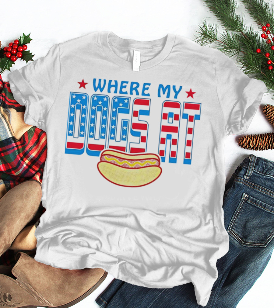 WHERE MY DOGS AT American Hot Dog T-Shirt