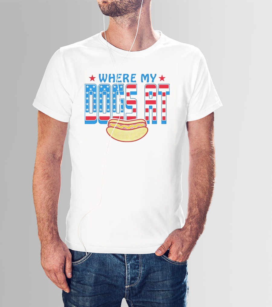WHERE MY DOGS AT American Hot Dog T-Shirt