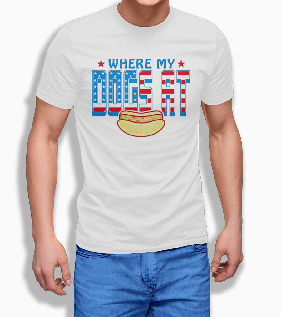 WHERE MY DOGS AT American Hot Dog T-Shirt