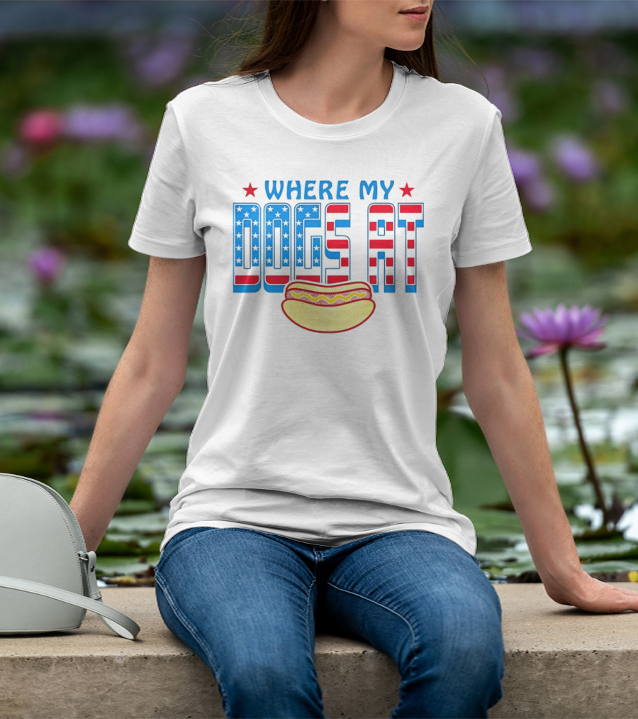 WHERE MY DOGS AT American Hot Dog T-Shirt