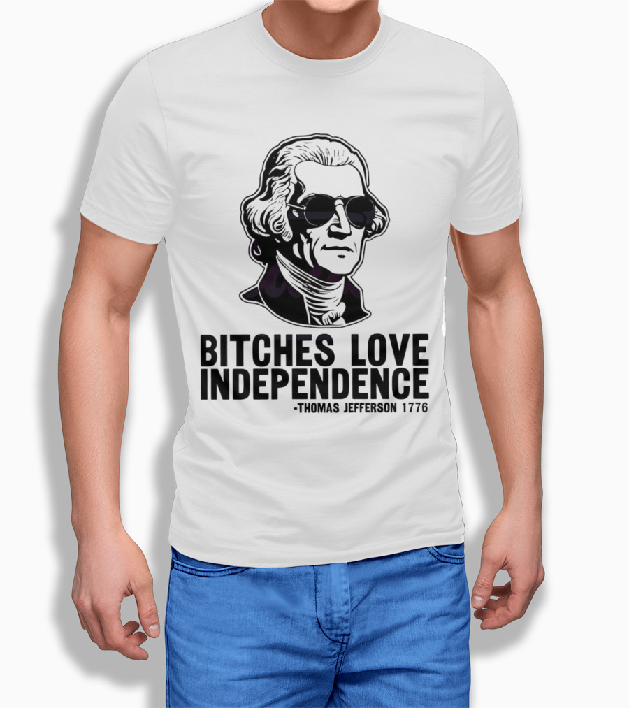 Bitches Love Independence Thomas Jefferson 1776 Sunglasses T-Shirt