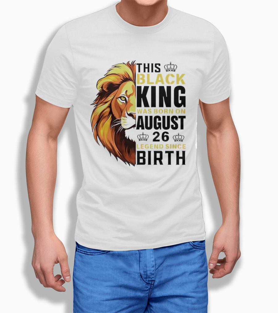 This Black King Was Born on August 26 Legend Since Birth Lion T-Shirt