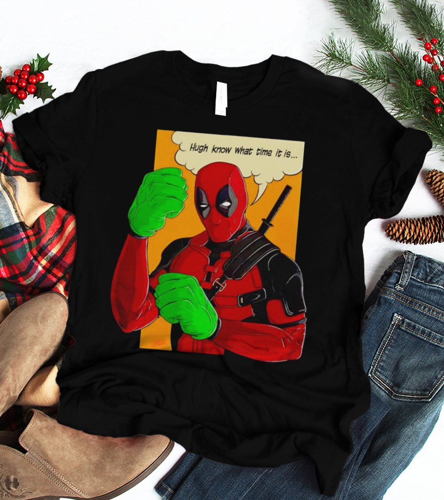 Hugh Know What Time It Is Deadpool Hulk Smash T-Shirt