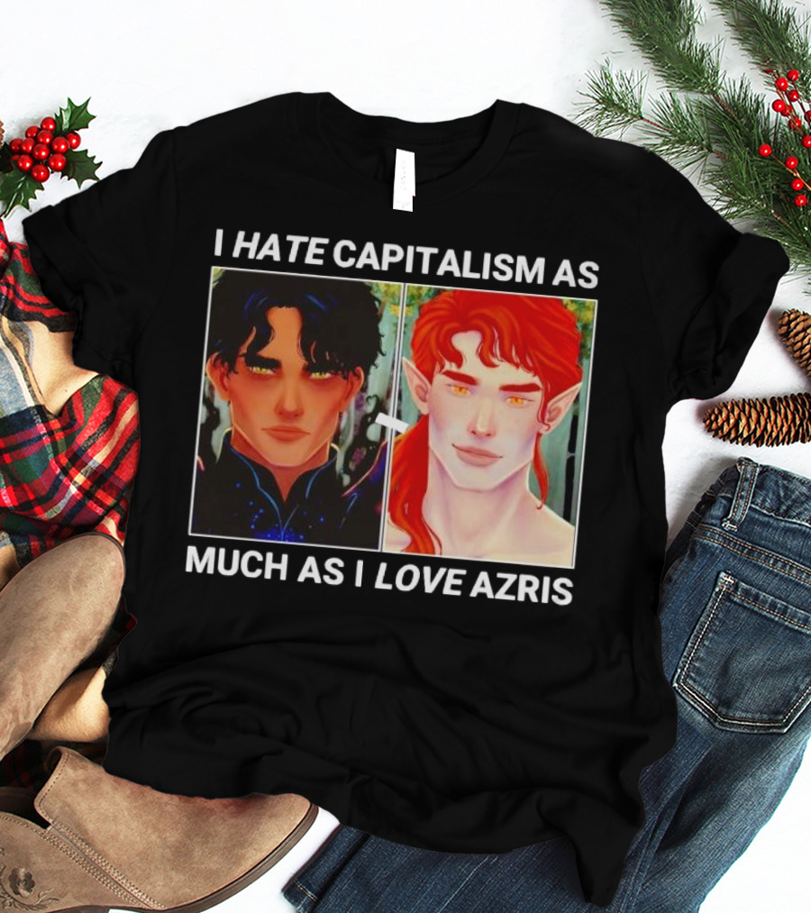 I HATE CAPITALISM AS MUCH AS I LOVE AZRIS T-Shirt