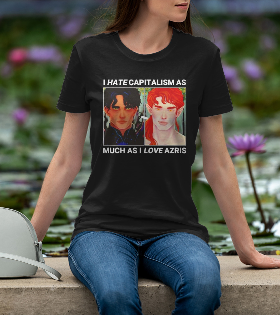 I HATE CAPITALISM AS MUCH AS I LOVE AZRIS T-Shirt