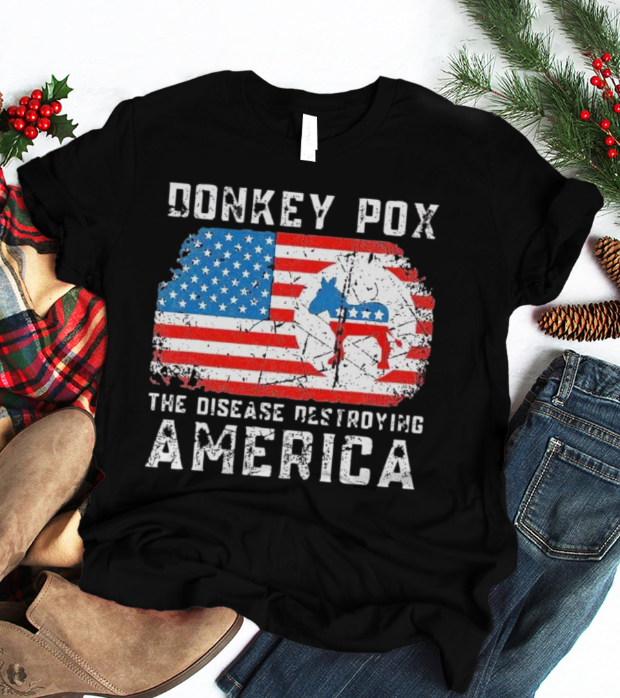 Donkey Pox The Disease Destroying America Flag And Political T-Shirt