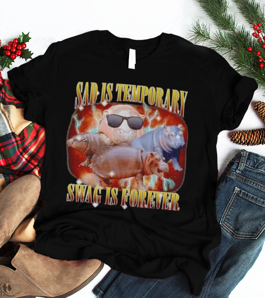 Sad Is Temporary Swag Is Forever Hippos Moo Deng T-Shirt