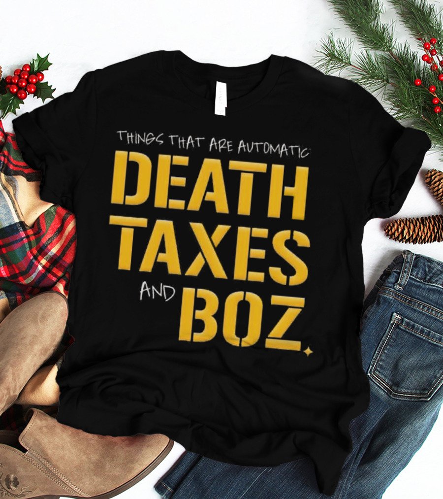 Things That Are Automatic Death Taxes And Boz Pittsburgh Steelers T-Shirt