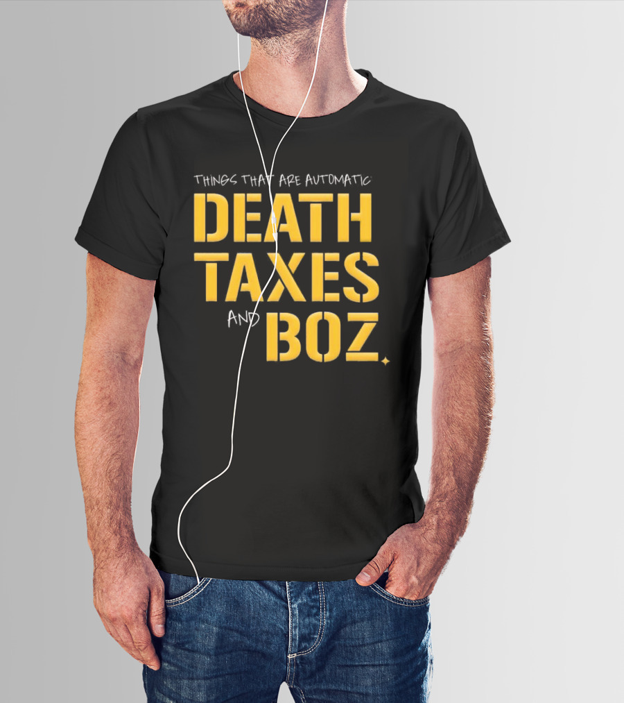 Things That Are Automatic Death Taxes And Boz Pittsburgh Steelers T-Shirt