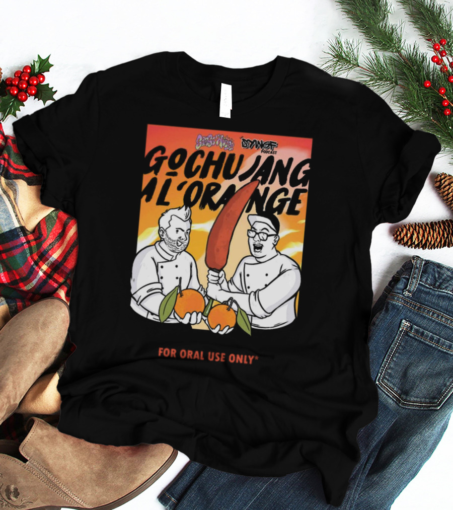 Gochujang Al'Orange By Chef Brian Tsao – Dyngus Day Podcast Collaboration For Oral Use Only T-Shirt