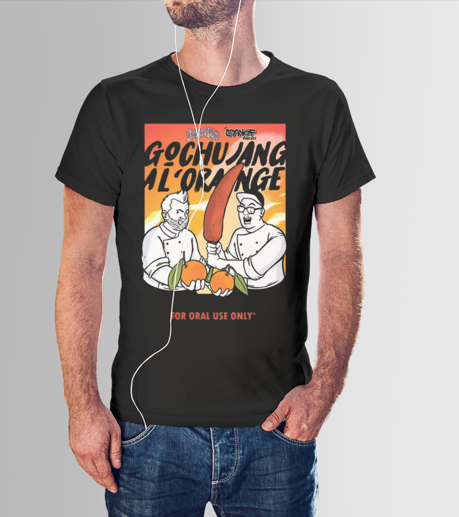 Gochujang Al'Orange By Chef Brian Tsao – Dyngus Day Podcast Collaboration For Oral Use Only T-Shirt