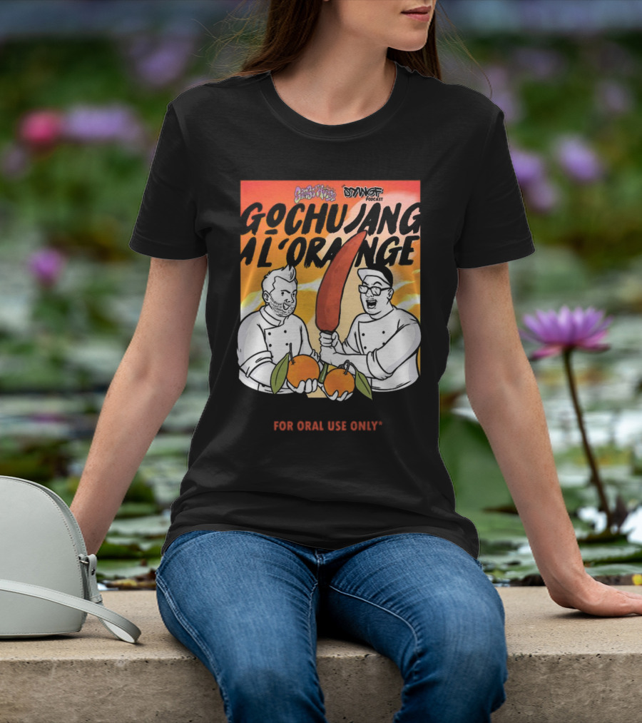 Gochujang Al'Orange By Chef Brian Tsao – Dyngus Day Podcast Collaboration For Oral Use Only T-Shirt