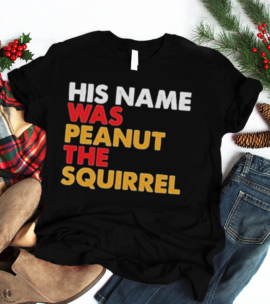 His Name Was Peanut The Squirrel Justice For Peanut T-Shirt