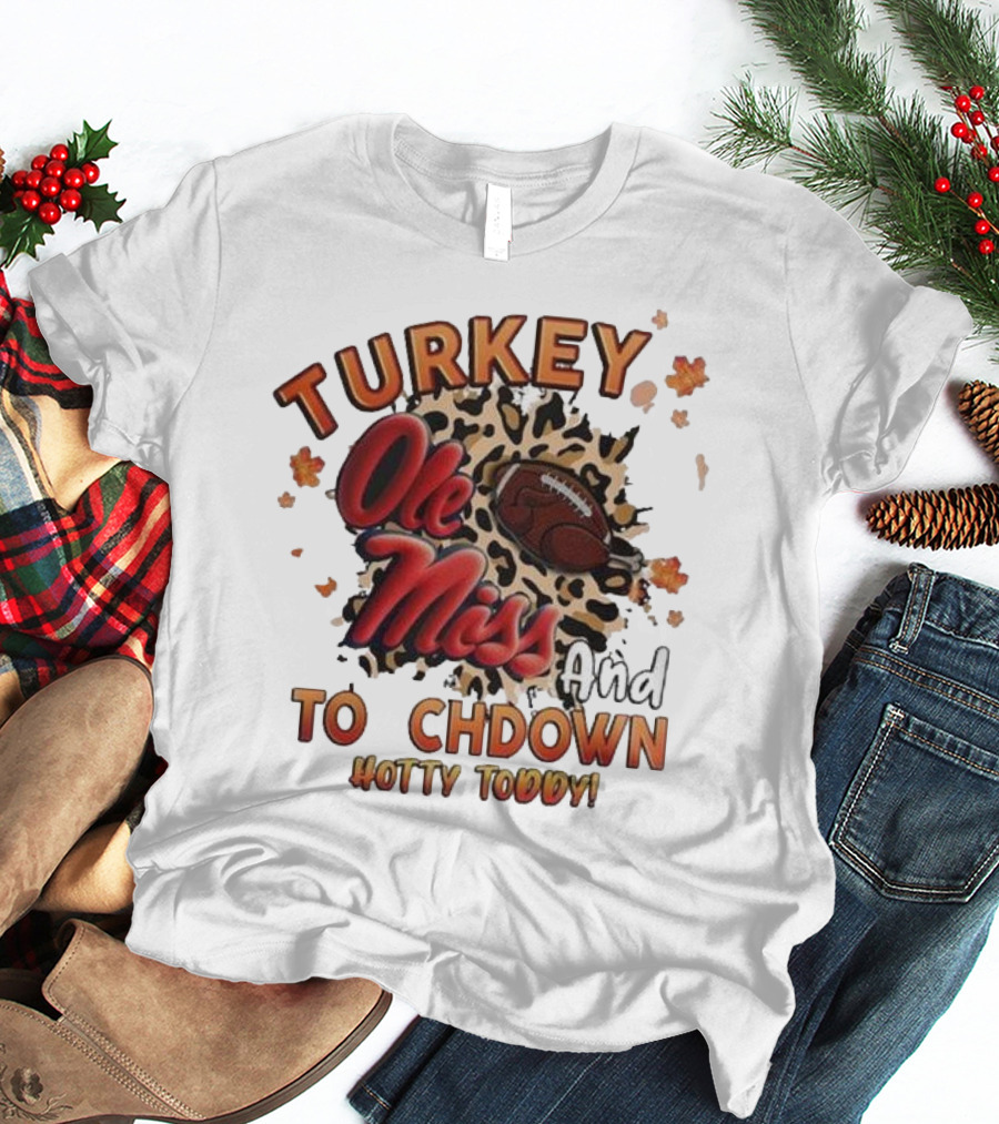 Ole Miss Rebels Turkey And Touchdown Hotty Toddy T-Shirt