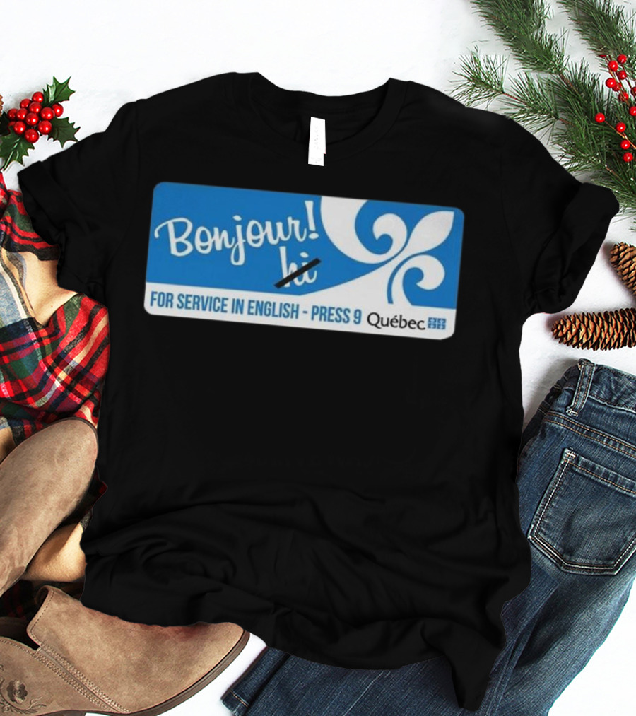Bonjour Hi For Service In English Press 9 Quebec Fleur-de-lis T-Shirt