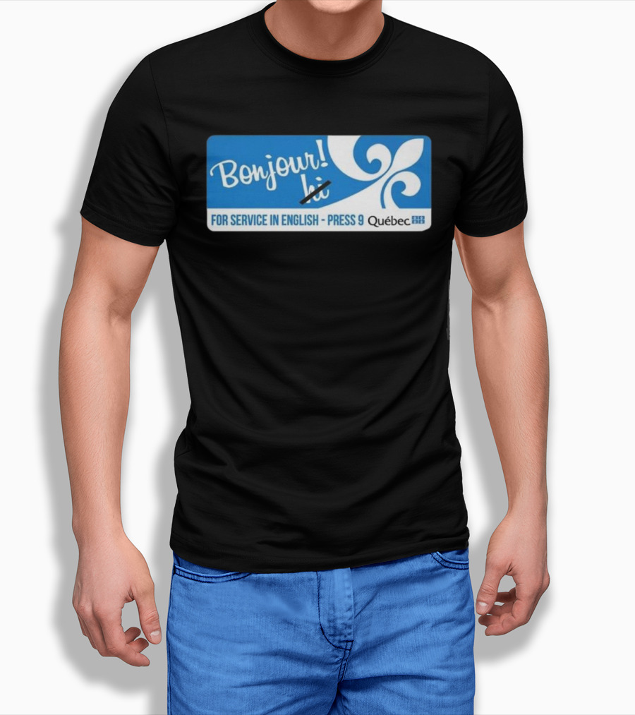Bonjour Hi For Service In English Press 9 Quebec Fleur-de-lis T-Shirt