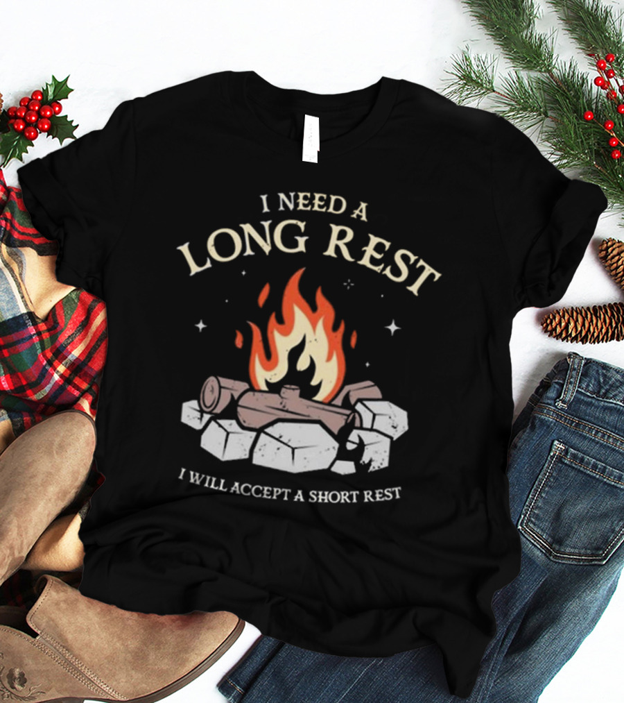 I Need A Long Rest Campfire Accept A Short Rest T-Shirt