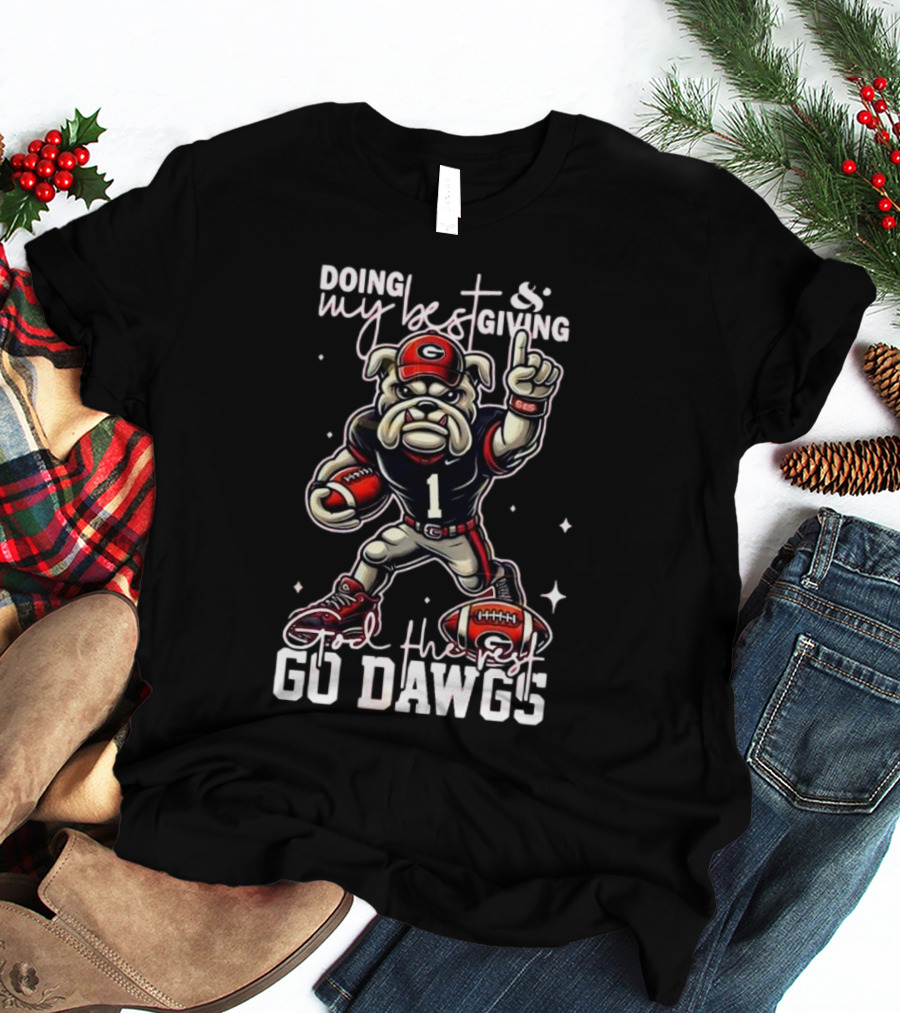 Doing My Best Giving God The Rest Go Dawgs Georgia Bulldogs Engineered For H12story Mascot Football T-Shirt