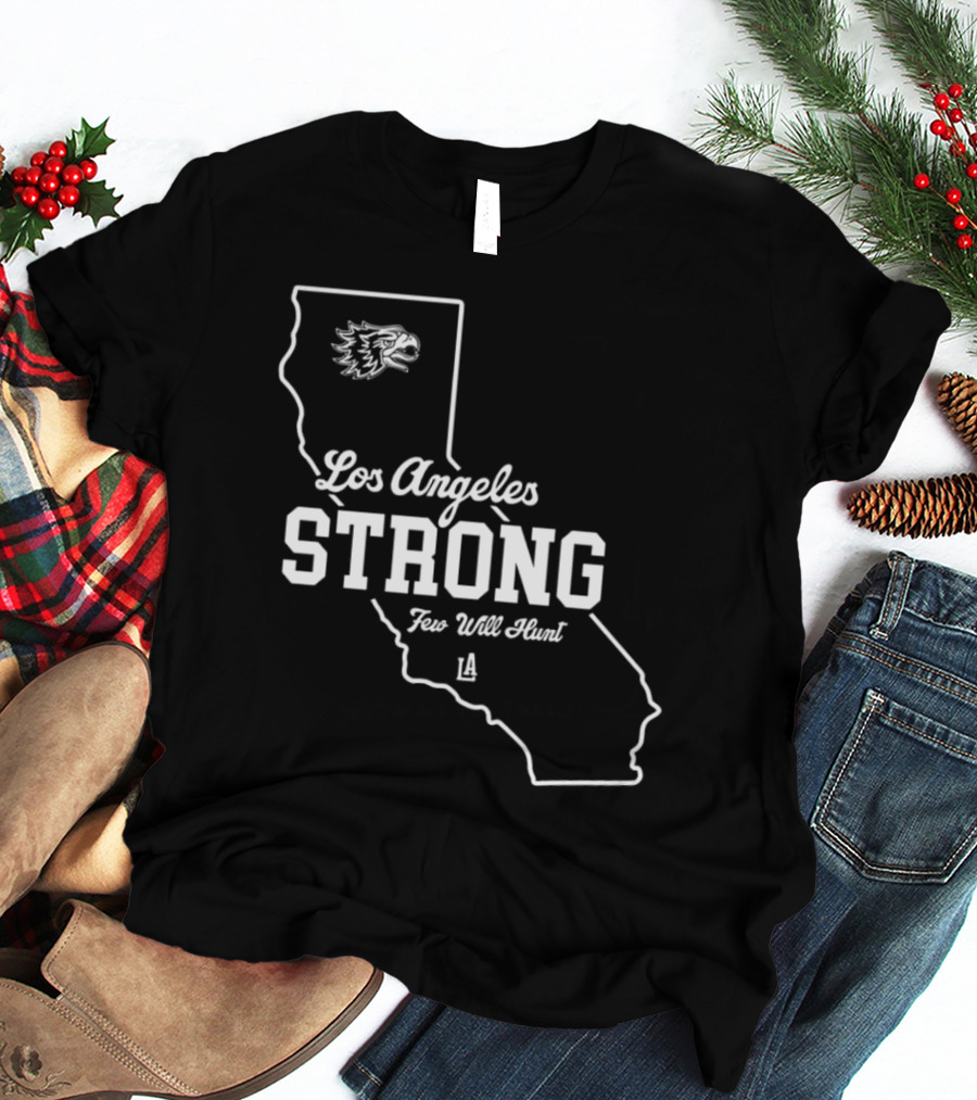 Los Angeles Strong Few Will Hunt California Map Eagle Head T-Shirt