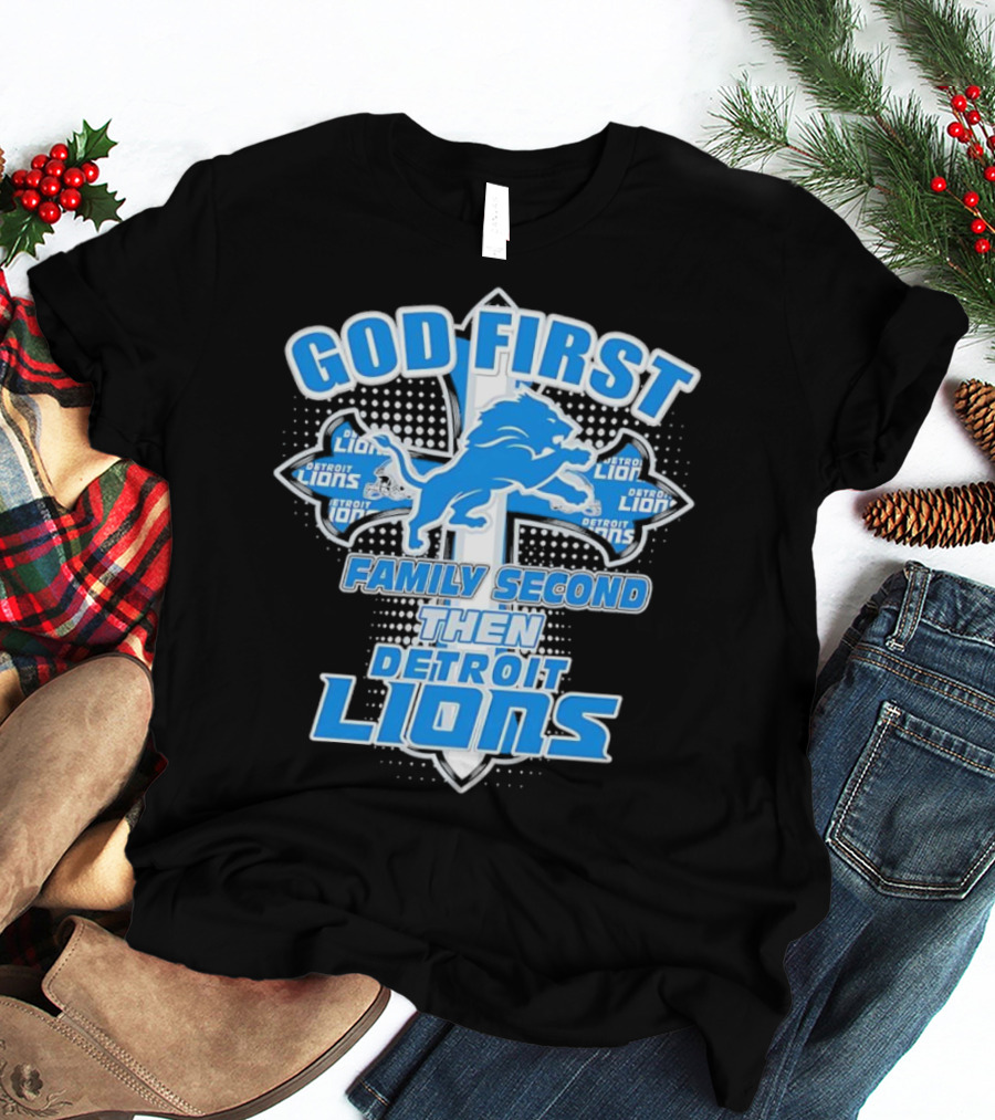 God First Family Second Then Detroit Lions Football Cross T-Shirt