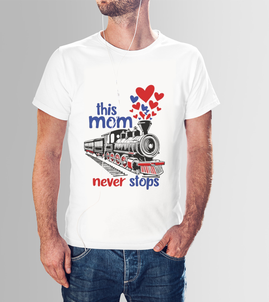 This Mom Never Stops Train With Hearts T-Shirt