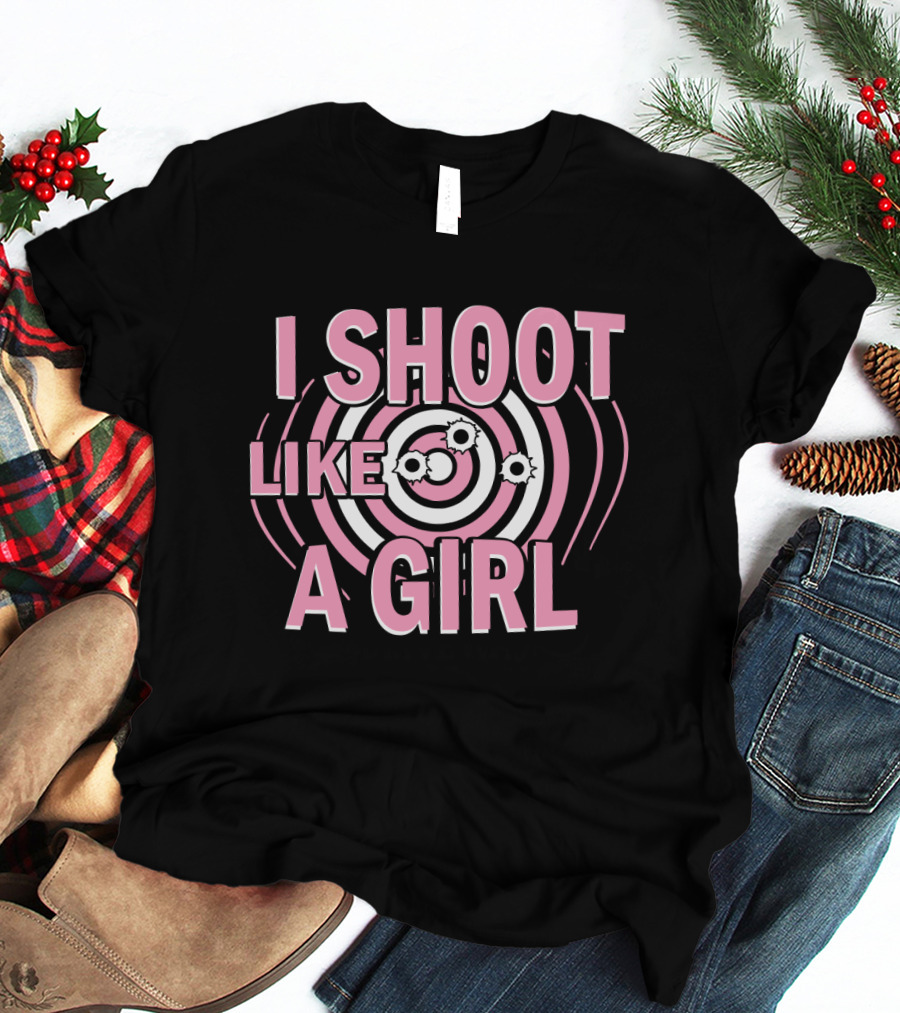 I Shoot Like A Girl Target Design Hunting Love T-Shirt