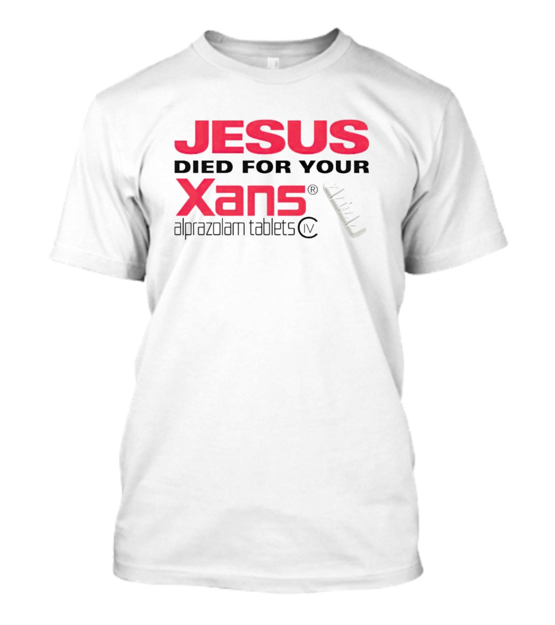 Jesus Died For Your Xans Alprazolam Tablets T-Shirt