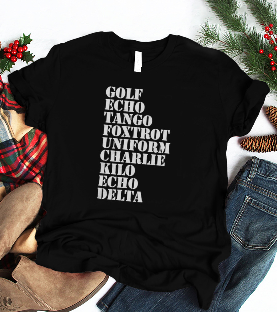 Golf Echo Tango Foxtrot Uniform Charlie Kilo Echo Delta Funny T-Shirt