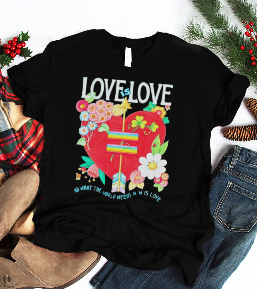 LOVE Is LOVE Heart With Flowers And Arrow What The World Needs Now Is Love T-Shirt