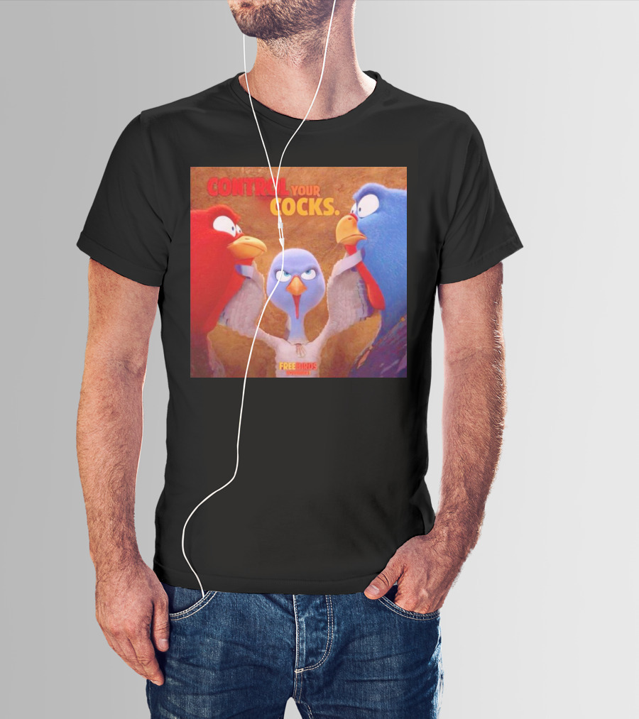 Control Your Cocks Free Birds November T-Shirt