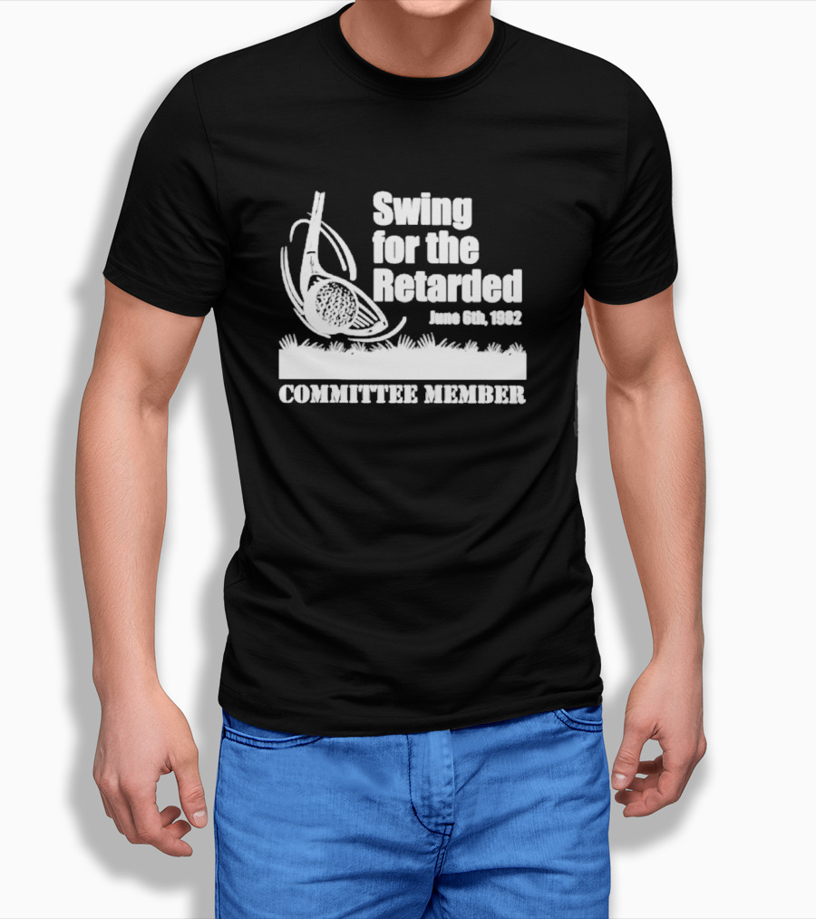 Swing for the Retarded Committee Member June 6th 1982 T-Shirt