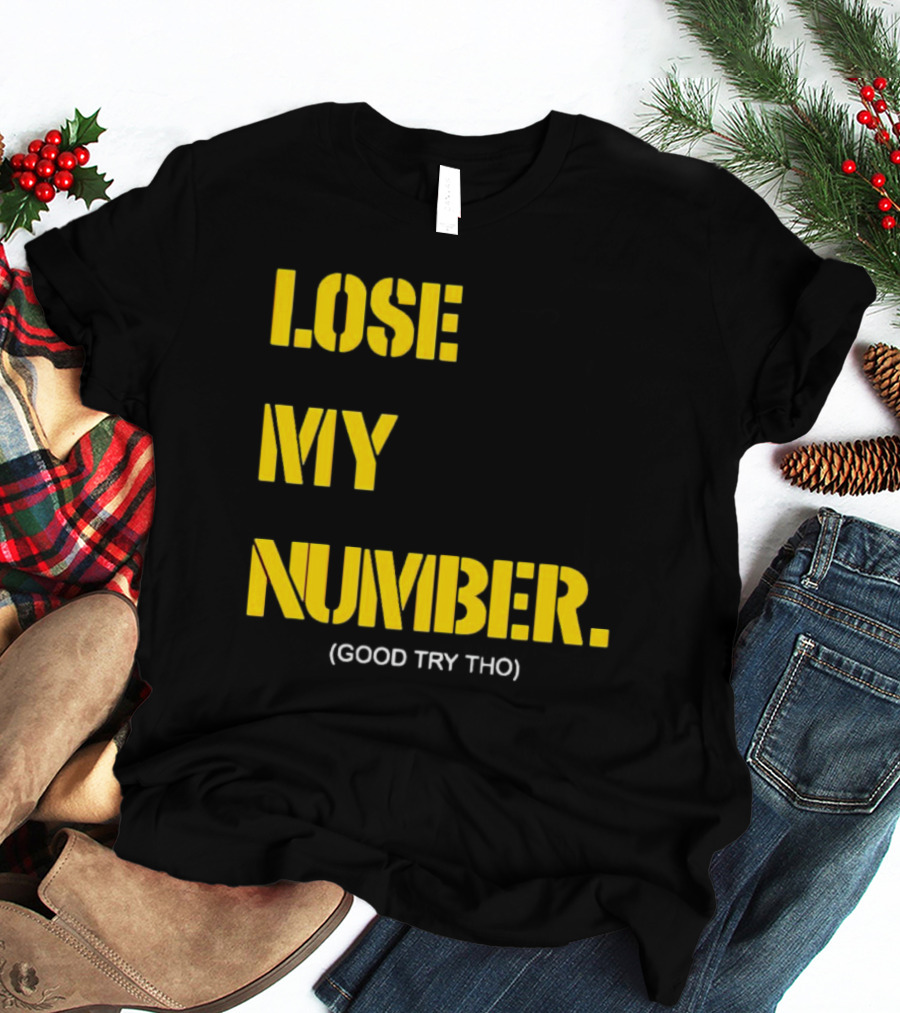 LOSE MY NUMBER GOOD TRY THO T-Shirt