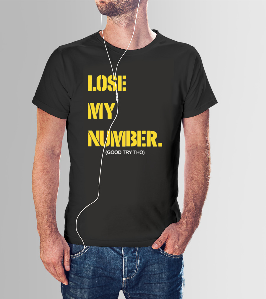 LOSE MY NUMBER GOOD TRY THO T-Shirt