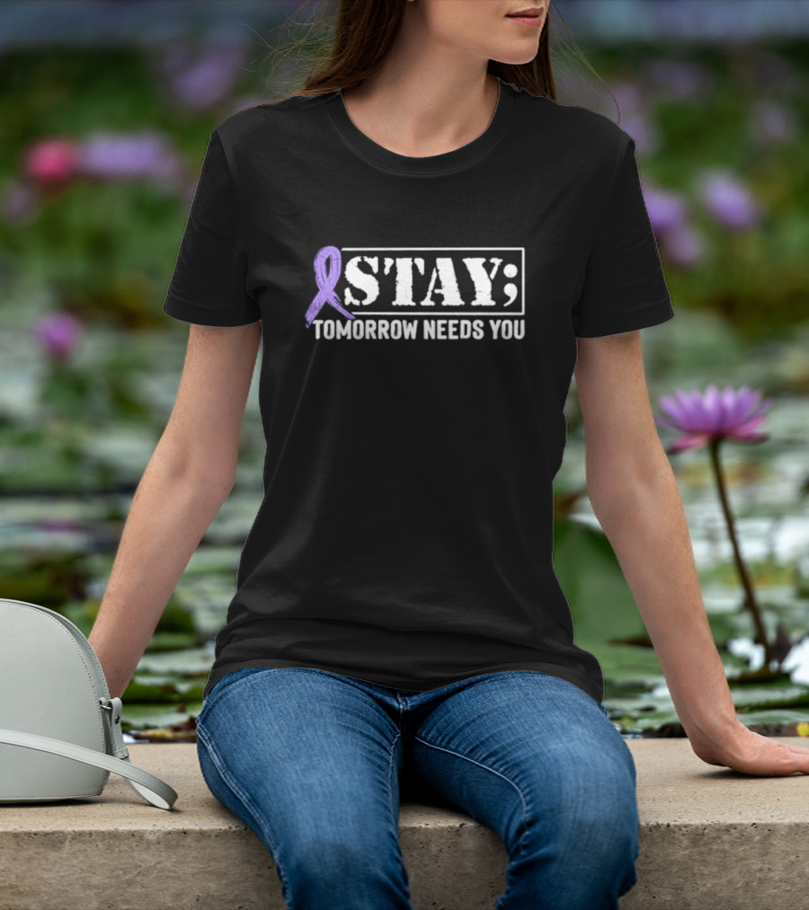 Stay Tomorrow Needs You Purple Semicolon Awareness Message T-Shirt