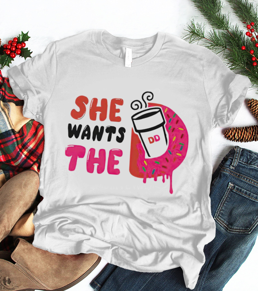 She Wants The Dunkin Donuts Coffee And Donut T-Shirt