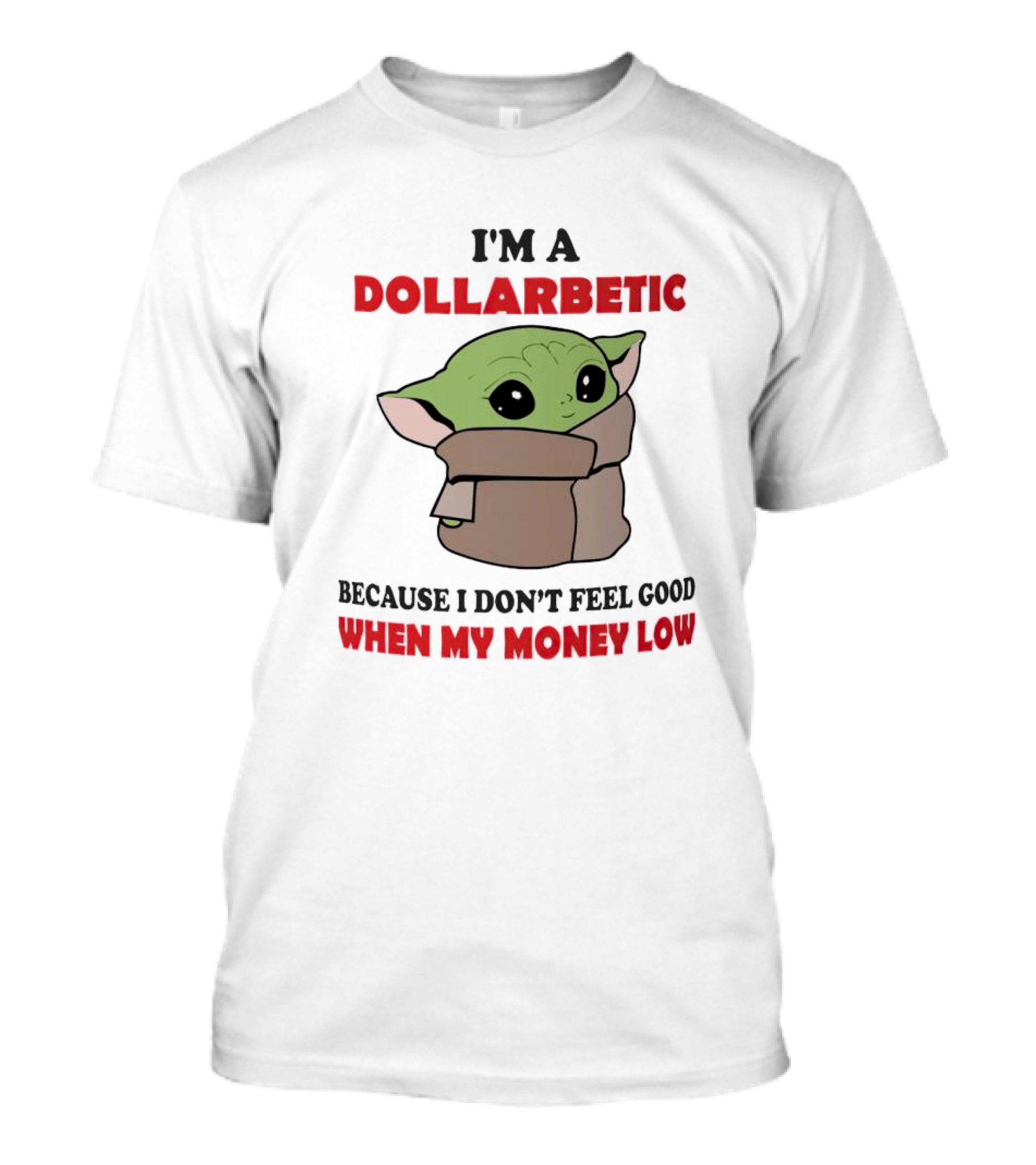 Baby Yoda I'm A Dollarbetic When My Money Low T-Shirt