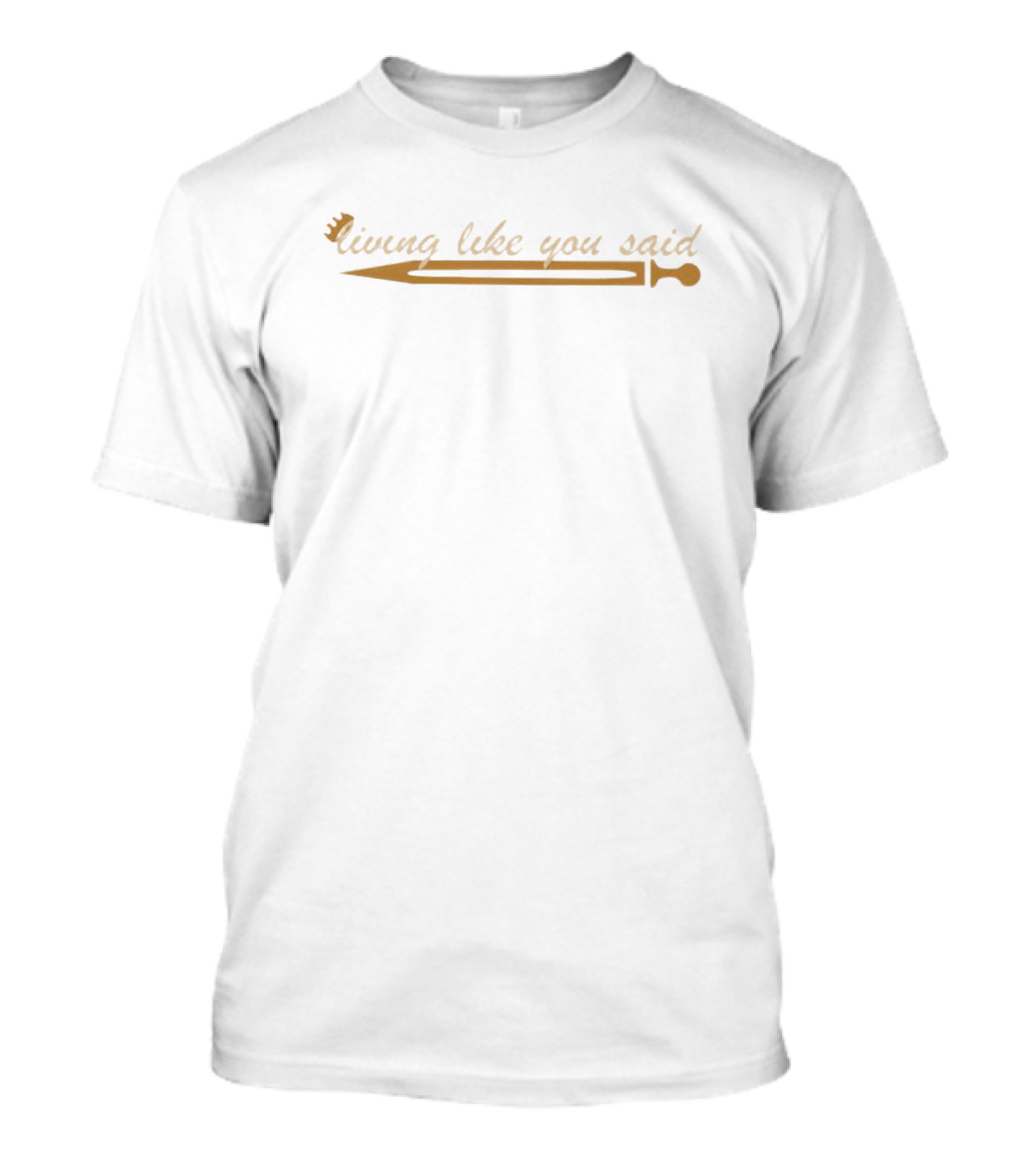 Living Like You Said Sword T-Shirt