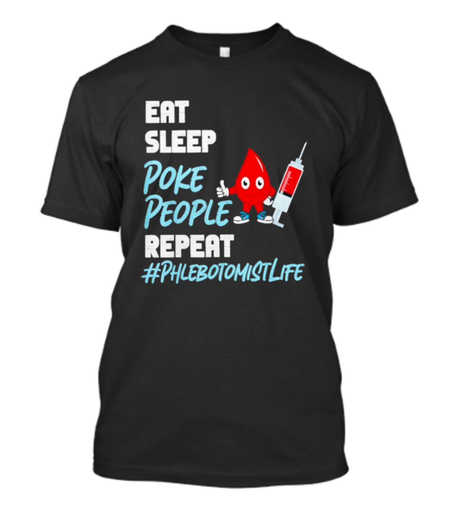 EAT SLEEP POKE PEOPLE REPEAT #PHLEBOTOMISTLIFE T-Shirt