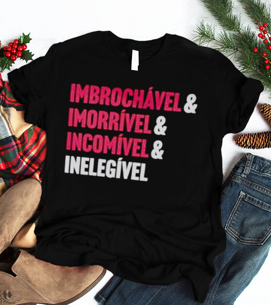 Imbrochável Imorrível Incomível Inelegível T-Shirt