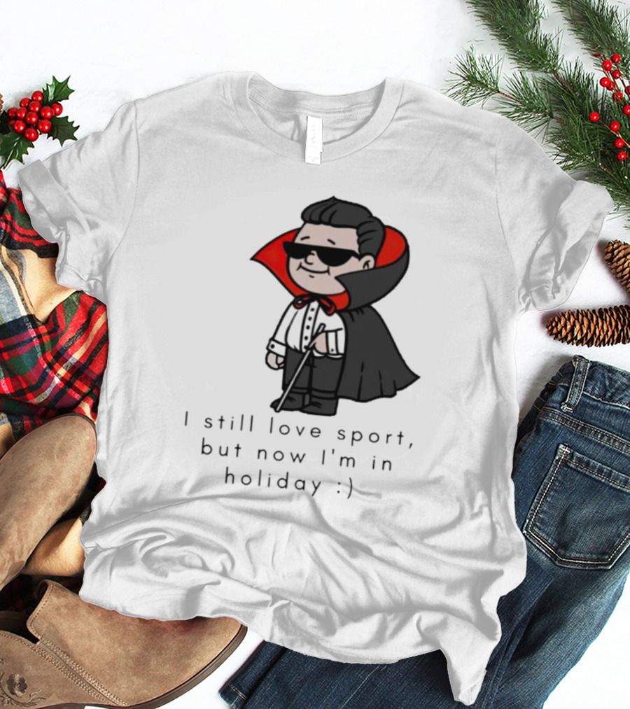 I Still Love Sport But Now I’m In Holiday Vampire Costume T-Shirt