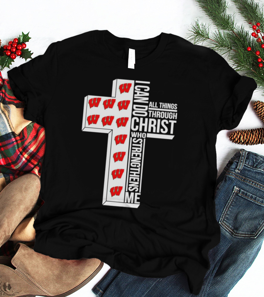 Wisconsin Badgers I Can Do All Things Through Christ Who Strengthens Me Cross T-Shirt