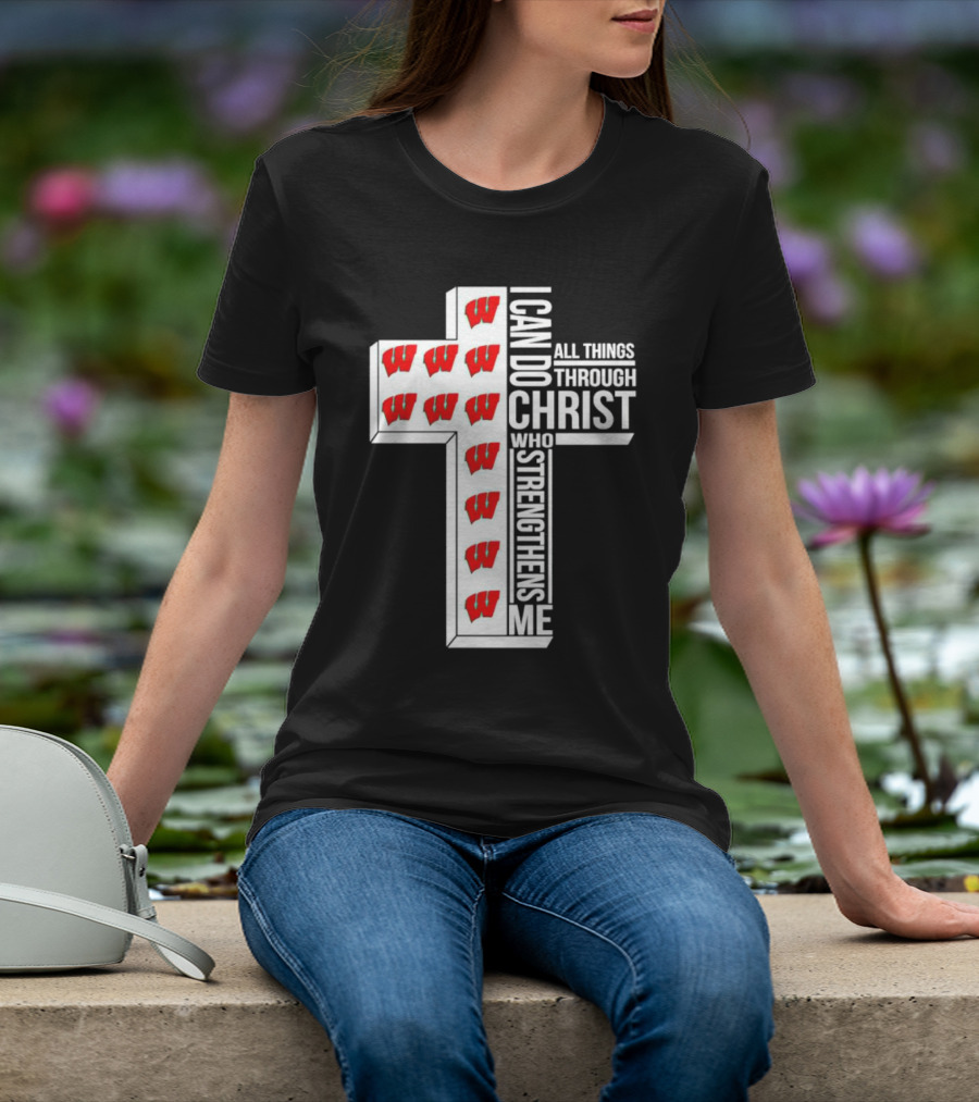 Wisconsin Badgers I Can Do All Things Through Christ Who Strengthens Me Cross T-Shirt